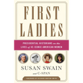 First Ladies: Presidential Historians on the Lives of 45 Iconic American Women