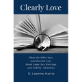Clearly Love: What the Bible Says (And Doesn't Say) About Same-Sex Marriage and LGBTQ+ Identities