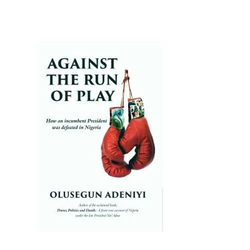 Against The Run of Play: How an incumbent President was defeated in Nigeria