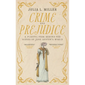 Crime and Prejudice: A playful peek behind the scenes of Jane Austen's world