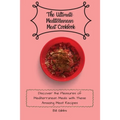 The Ultimate Mediterranean Meat Cookbook: Discover the Pleasures of Mediterranean Meals with These Amazing Meat Recipes