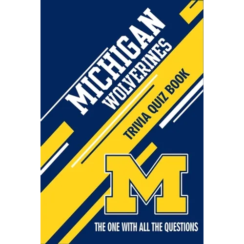 Michigan Wolverines Trivia Quiz Book: The One With All The Questions