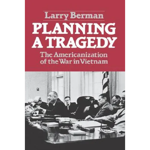 Planning a Tragedy: The Americanization of the War in Vietnam /]clarry Berman