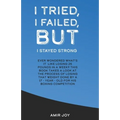 I Tried, I Failed, But I Stayed Strong!: Ever wondered what's it like losing 25 pounds in a week? This book takes a look at the process of losing that