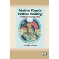 Native Plants, Native Healing: Traditional Muskogee Way [Dyslexia Friendly Edition]
