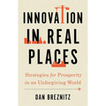 Innovation in Real Places: Strategies for Prosperity in an Unforgiving World