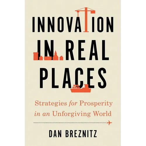 Innovation in Real Places: Strategies for Prosperity in an Unforgiving World