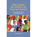 The Image of Africa in Italian Music: From Objecthood to a New Subjectivity