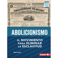 Abolicionismo (Abolitionism): El Movimiento Para Eliminar La Esclavitud (the Movement to End Slavery)