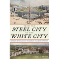 From the Steel City to the White City: Western Pennsylvania and the World's Columbian Exposition