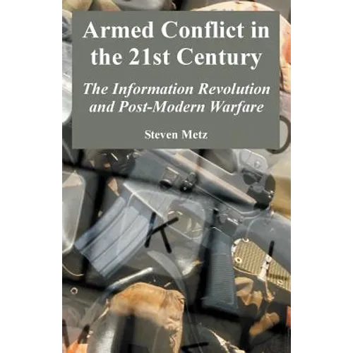 Armed Conflict in the 21st Century: The Information Revolution and Post-Modern Warfare