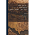 The Jesuit Relations and Allied Documents: Travels and Explorations of the Jesuit Missionaries in New France, 1610-1791; Volume 4
