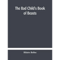 The Bad Child'S Book Of Beasts