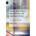 Young Men and Masculinities in Japanese Media: (Un-) Conscious Hegemony