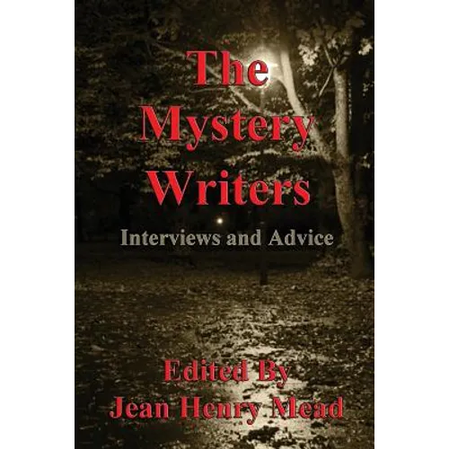 The Mystery Writers: Interviews and Advice