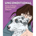 Unconditional: Stories of Women and the Animals They Love