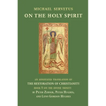 On the Holy Spirit: An annotated translation of The Restoration of Christianity, book 5
