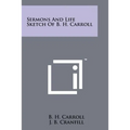 Sermons And Life Sketch Of B. H. Carroll