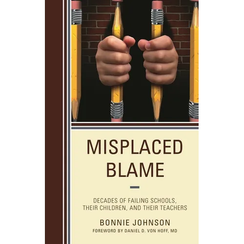 Misplaced Blame: Decades of Failing Schools, Their Children, and Their Teachers
