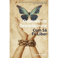 Addiction Unplugged: How to Be Free (Romanian Edition): For All Those Affected by Their Own Addictions or the Addictions of Others