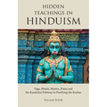 Hidden Teachings in Hinduism: Yoga, Bhakti, Mantra, Prana and the Kundalini Pathway to Purifying the Koshas