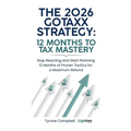 The 2026 Gotaxx Strategy 12 Months to Tax Mastery