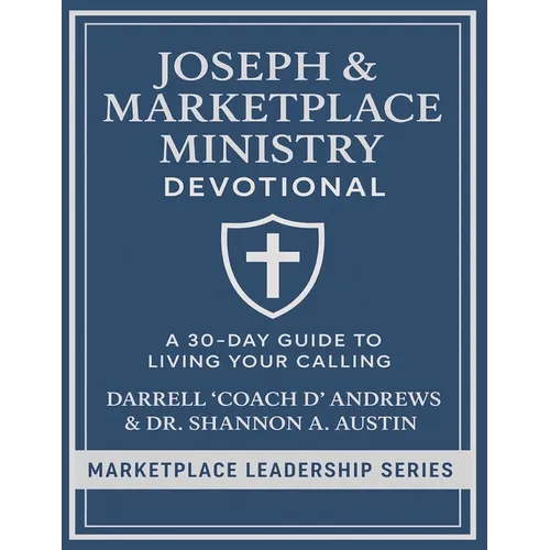Joseph & Marketplace Ministry Devotional: a 30-Day Guide to Living Your Calling: 30-day Devotional I Biblical leaders I discipleship groups I Young Ad