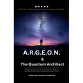 A.R.G.E.O.N. & The Quantum Architect - Bridging America's Quantum A.I. Future