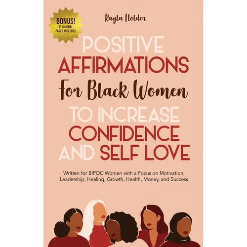 Positive Affirmations for Black Women to Increase Confidence and Self-Love: Written for BIPOC Women with a Focus on Motivation, Leadership, Healing, G