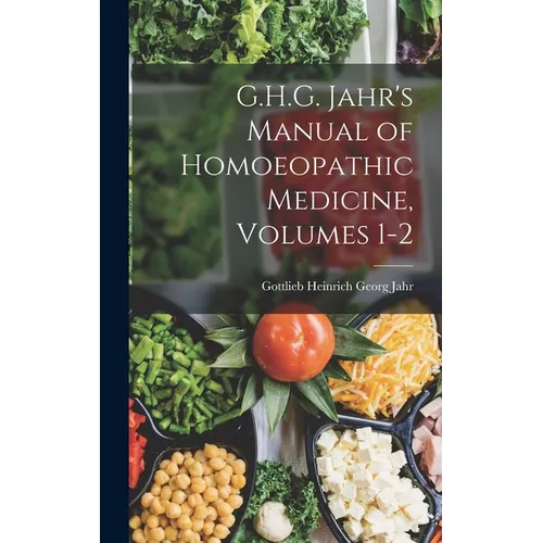 G.H.G. Jahr's Manual of Homoeopathic Medicine, Volumes 1-2