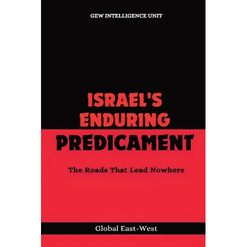 Israel's Enduring Predicament: The Roads That Lead Nowhere