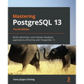 Mastering PostgreSQL 13: Build, administer, and maintain database applications efficiently with PostgreSQL 13