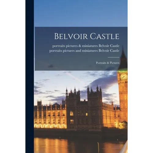 Belvoir Castle: Portraits & Pictures