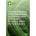 The Role of Biofilms in the Development and Dissemination of Microbial Resistance within the Food Industry