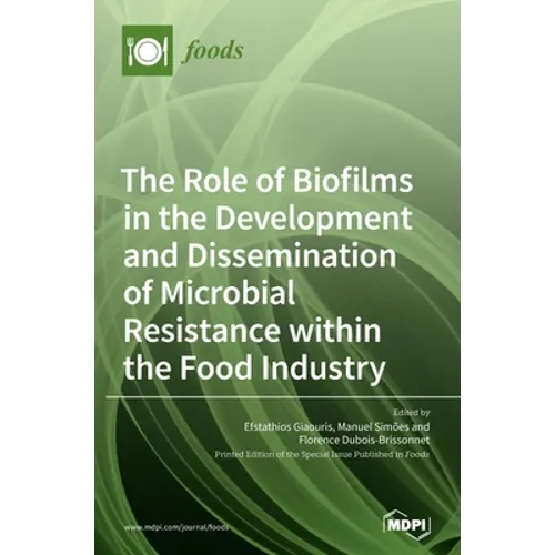 The Role of Biofilms in the Development and Dissemination of Microbial Resistance within the Food Industry