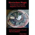 Pride and Prejudice Prevail: The First Memoir of the Transformational Book, Mastaclass Magic, True Journey to Health, Happiness, Love and Success