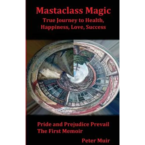 Pride and Prejudice Prevail: The First Memoir of the Transformational Book, Mastaclass Magic, True Journey to Health, Happiness, Love and Success