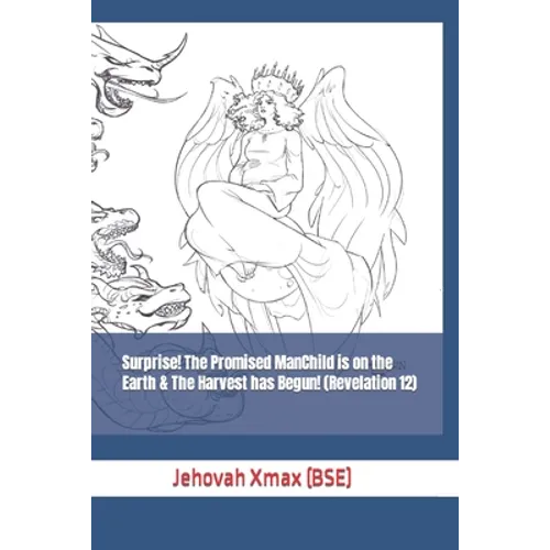 Surprise! The Promised ManChild is on the Earth & The Harvest has Begun! (Revelation 12)