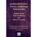 AmblesideOnline Poetry Anthology Volume Six: Robert Frost, Carl Sandburg, and Other Favorites