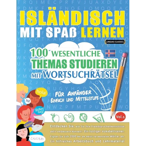 Isländisch Mit Spaß Lernen - Für Anfänger: Einfach Und Mittelstufe - 100 Wesentliche Themas Studieren Mit Wortsuchrätsel - Vol.1