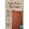 Pause Before the Pulpit: Personal Reflections for Pastors on the Lectionary Readings: Cycle B