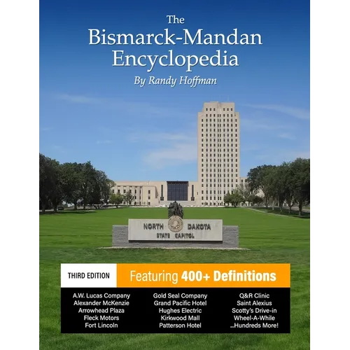 The Bismarck-Mandan Encyclopedia: Facts and pictures on more than 300 terms, past and present.