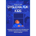 Dyslexia for Kids: Complete Users Manual in Bringing Out the Best in Dyslexic Kids and Adults (Brain Imaging)