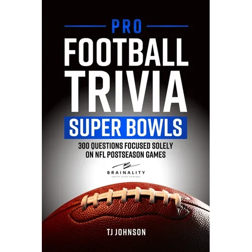 Pro Football Trivia Super Bowls: 300 Questions Focused Solely On NFL Postseason Games