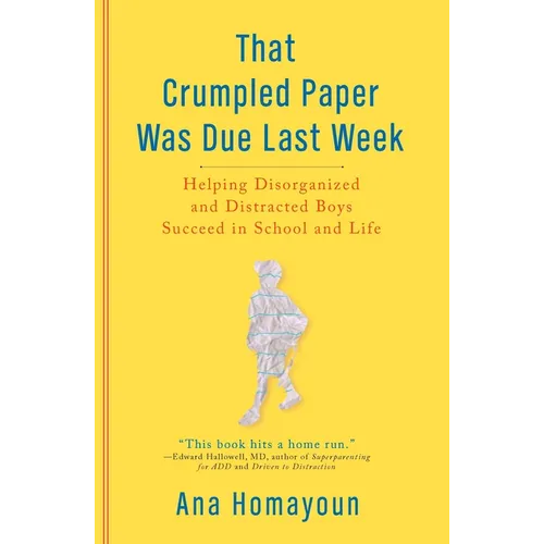 That Crumpled Paper Was Due Last Week: Helping Disorganized and Distracted Boys Succeed in School and Life