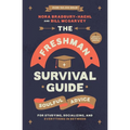 The Freshman Survival Guide: Soulful Advice for Studying, Socializing, and Everything in Between