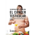 101 Recetas de Jugos Y Comidas Para El Cáncer Testicular: La Solución AL Cáncer Testicular Usando Comidas Ricas En Vitaminas