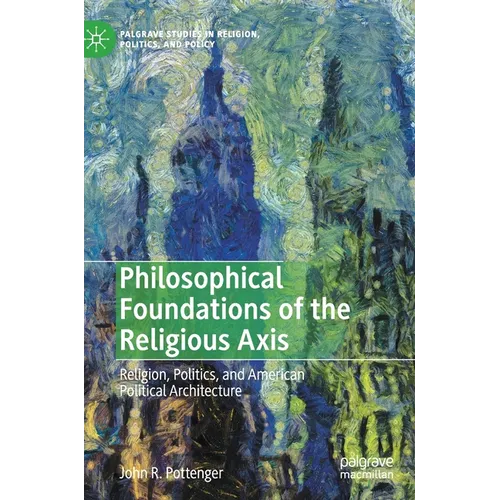 Philosophical Foundations of the Religious Axis: Religion, Politics, and American Political Architecture