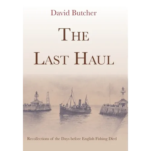 The Last Haul: Recollections of the Days before English Fishing Died