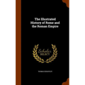 The Illustrated History of Rome and the Roman Empire